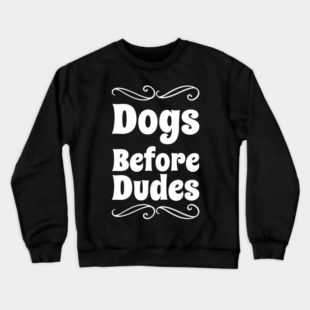 Dogs Before Dudes Crewneck Sweatshirt by captainmood
